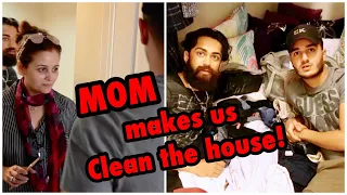 My MOM made us clean the HOUSE!