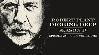Digging Deep, The Robert Plant Podcast - Series 4 Episode 6 - Polly Come Home