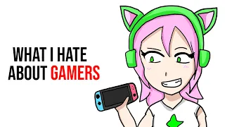 What I hate about gamers