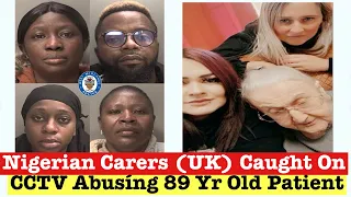 The Moment 4 Nigerian Carers (UK) Were Cáught On Secret Camera& Jailed For Abusíng 89 Year Old