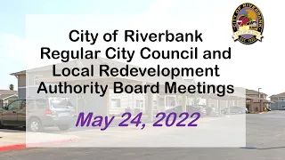 May 24, 2022 Riverbank City Council & LRA Regular Meeting