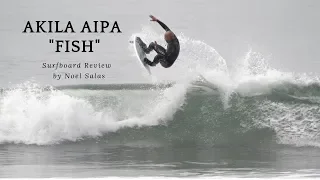 Akila Aipa "Contemporary Fish" Surfboard Review by Noel Salas Ep 80
