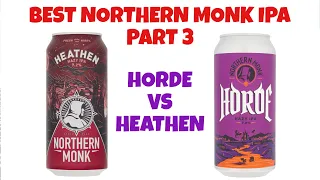 PART 3 - Best Northern Monk IPA in supermarkets. Horde vs Heathen