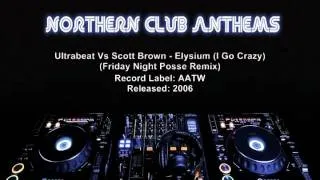 Ultrabeat Vs Scott Brown -  Elysium (I Go Crazy) (Friday Night Posse Remix)