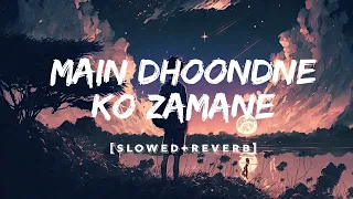 Main Dhoondne Ko Zamaane Mein - Lofi (Slowed + Reverb) | Arijit Singh | SS Lofi