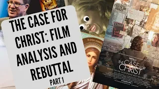 The Case For Christ: Film Analysis and Rebuttal - Pt 1 of 2