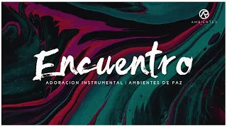 Encuentro | Musica Instrumental Cristiana | Ambientes de Paz