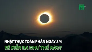 Nhật thực toàn phần ngày 8/4 sẽ diễn ra như thế nào? | VTC14