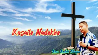 Kasaile Nadekhe💟lyrics //Rev.Rohit Thapa Song