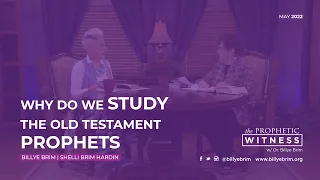 Prophetic Witness: Why Do We Study the Old Testament Prophets