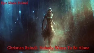 Epic Music Poland- Christian Reindl-  Nobody Wants To Be Alone