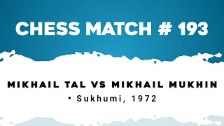 Mikhail Tal vs Mikhail Mukhin • Sukhumi, 1972