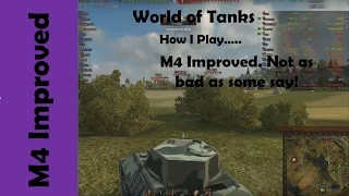 WOT: How I play ... M4 Improved. Not as bad as some say!