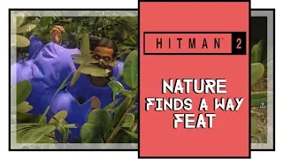 Hitman 2 Nature Finds a Way Feat Guide
