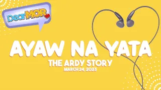 Dear MOR: "Ayaw Na Yata" The Ardy Story 03-24-23