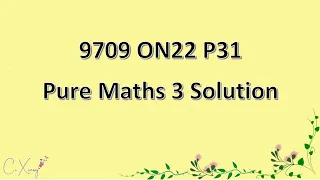 9709/31/O/N/22  CAIE A-level  Pure Mathematics 3 Solution