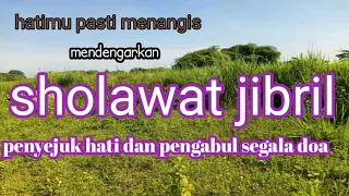 sholawat jibril penyejuk hati dan pengabul segala doa,sholawat pembuka jalan y rezeki,sholawat merdu