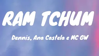 Dennis, Ana Castela e MC GW - RAM TCHUM (Letras)