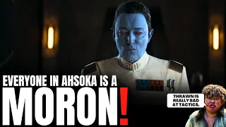 The Ahsoka Series Is Full of Morons & Thrawn is King of the Idiots