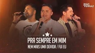 João Ferraz feat. @FredeFabricio  -  Pra Sempre Em Mim / Nem Mais Uma Dúvida / Fui Eu