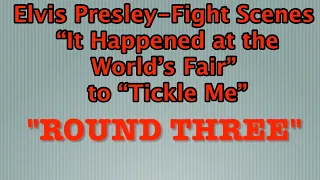 Elvis Presley-Fight Scenes “It Happened at the World’s Fair” to “Tickle Me” Round Three