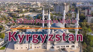 10 Best Places to Visit in Kyrgyzstan | Travel Videos | SKY Travel