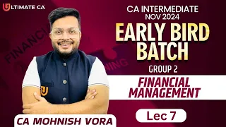 L 7 | Financial Management | CA Inter Nov 24 | Early Bird | CA Mohnish Vora