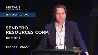 Michael Wood of Sendero Resources Corp. presents at the Metals Investor Forum, September 22-23, 2023