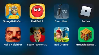 SpongeBob Baldi's,Red Ball 4,Siren Head,Roblox,Hello Neighbor,Scary Teacher 3d,Bad Granny,Minecraft