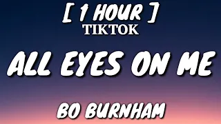 Bo Burnham - All Eyes On Me (Lyrics) [1 Hour Loop] [TikTok Song]