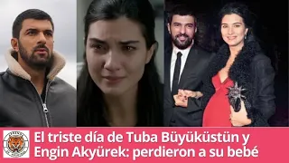 The sad day of Tuba Büyüküstün and Engin Akyürek: they lost their baby