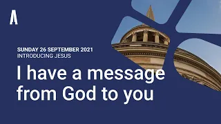 Sunday Evening Sermon: "I have a message from God to you" (Sunday 26 September 2021)