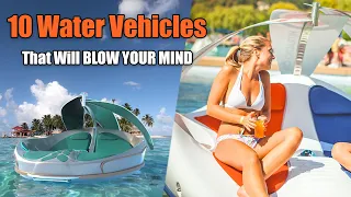 10 Water Vehicles That Will BLOW YOUR MIND (Insane)