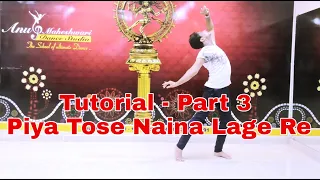 Step by step dance tutorial of beautiful cover-piya tose Naina lage Re - PART 3