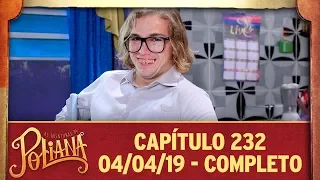 As Aventuras de Poliana | capítulo 232 - 04/04/19, completo