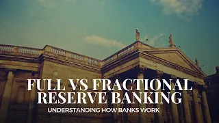 Full vs Fractional Reserve Banking