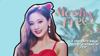 TWICE— ALCOHOL FREE; but the intro says “TWICE” instead of “JYP”.