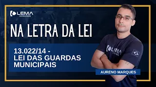 NA LETRA DA LEI - 13.022/14 - Lei das Guardas Municipais | Prof. Aureno Marques