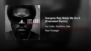 Ice Cube - Gangsta Rap Made Me Do It (ft. Scarface & Nas) [Extended Remix]