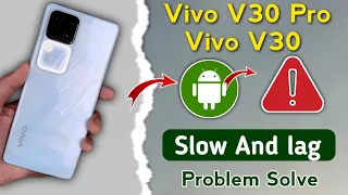 vivo v30 pro slow and lag heat problem !! how to fix slow lag and heat problems !! vivo t3 5g