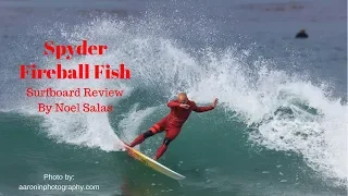 Spyder Surfboards "Fireball Fish" Review by Noel Salas Ep. 58