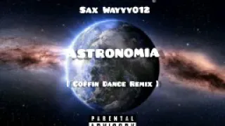 Sax Wayyy012 - Astronomia ( Coffin Dance Remix )