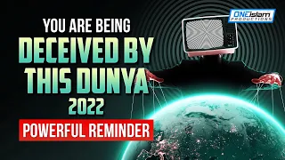 YOU ARE BEING DECEIVED BY THIS DUNYA | 2022 POWERFUL REMINDER