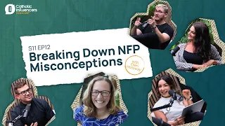 Breaking Down NFP Misconceptions - Catholic Influencers Podcast Season 11 Episode 12