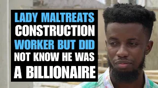 LADY MALTREATS CONSTRUCTION WORKER, DID NOT KNOW HE WAS A BILLIONAIRE | Moci Studios