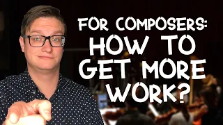 For Composers: How to Get More Work?
