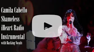 Camila Cabello - Shameless [iHeart Radio Festival 2019 Instrumental with Backing Vocals] + DL