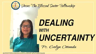 Dealing with Uncertainty | Online Worship Service | Ps. Evelyn Cotanda