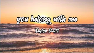 you belong with me - Taylor Swift (￼Lyrics) 🎵￼￼