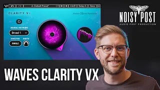 WAVES CLARITY Vx - The Killer New Vocal & Dialogue Restoration Plugin - Audio Post Production Tuts.